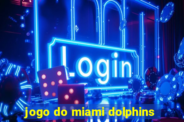 jogo do miami dolphins